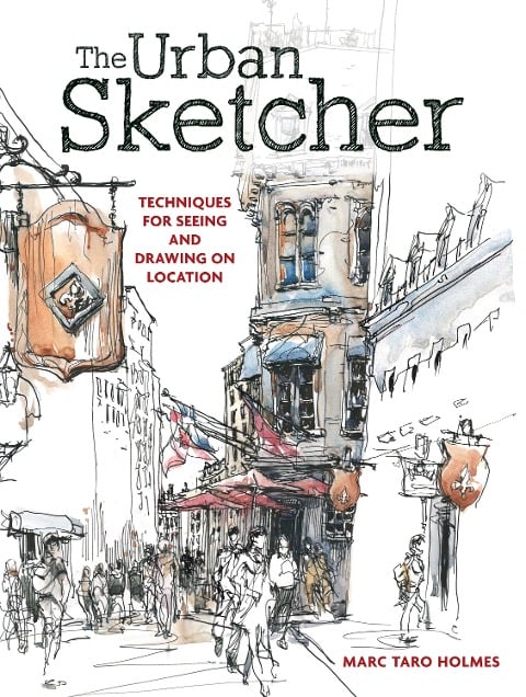 The Urban Sketcher - Marc Taro Holmes