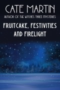 Cover-Bild zum Titel 'Fruitcake, Festivities and Firelight' von 'Cate Martin'
