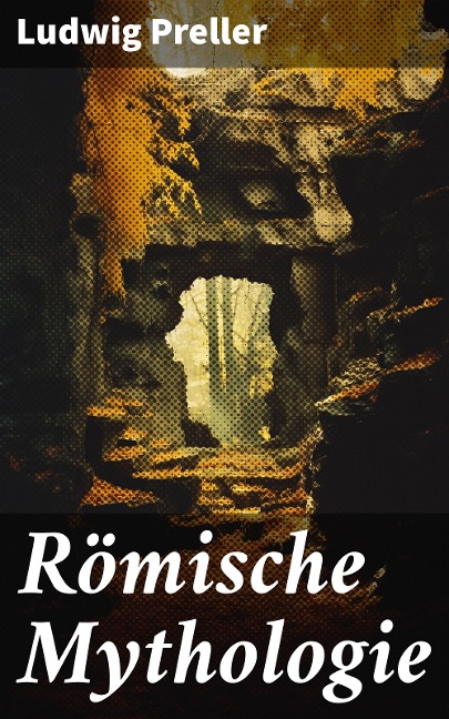 Römische Mythologie - Ludwig Preller