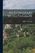 An Elementary Welsh Grammar - John Morris-Jones