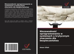Cover-Bild zum Titel 'Niezawodno¿¿ oprogramowania w systemach o krytycznym znaczeniu dla bezpiecze¿stwa' von 'Aman Ullah'
