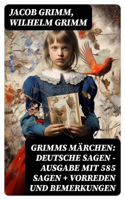 Grimms Märchen: Deutsche Sagen - Ausgabe mit 585 Sagen + Vorreden und Bemerkungen - Jacob Grimm, Wilhelm Grimm