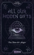 All Our Hidden Gifts - Das Haus der Magie (All Our Hidden Gifts 3) - Caroline O'Donoghue