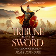 Cover-Bild zum Titel 'Tribune and the Sword' von 'Adam Lofthouse'