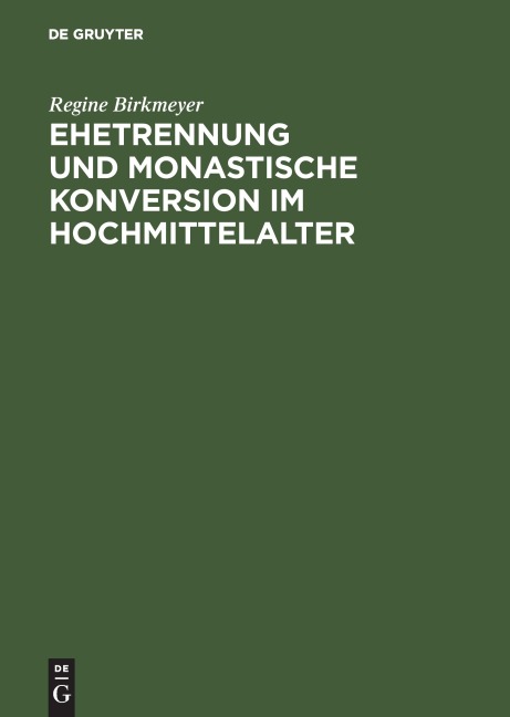 Ehetrennung und monastische Konversion im Hochmittelalter - Regine Birkmeyer