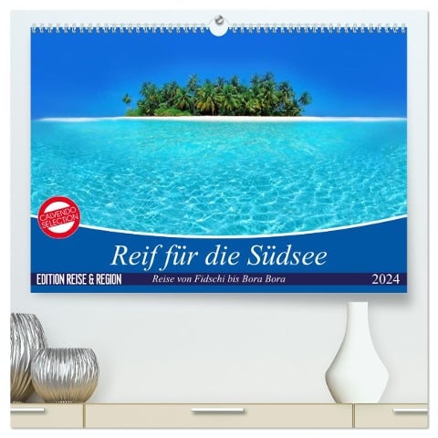 Reif für die Südsee. Reise von Fidschi bis Bora Bora (hochwertiger Premium Wandkalender 2024 DIN A2 quer), Kunstdruck in Hochglanz - Elisabeth Stanzer