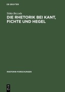 Cover-Bild zum Titel 'Die Rhetorik bei Kant, Fichte und Hegel' von 'Tobia Bezzola'