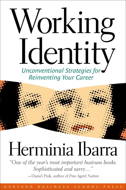 Working Identity: Unconventional Strategies for Reinventing Your Career - Herminia Ibarra