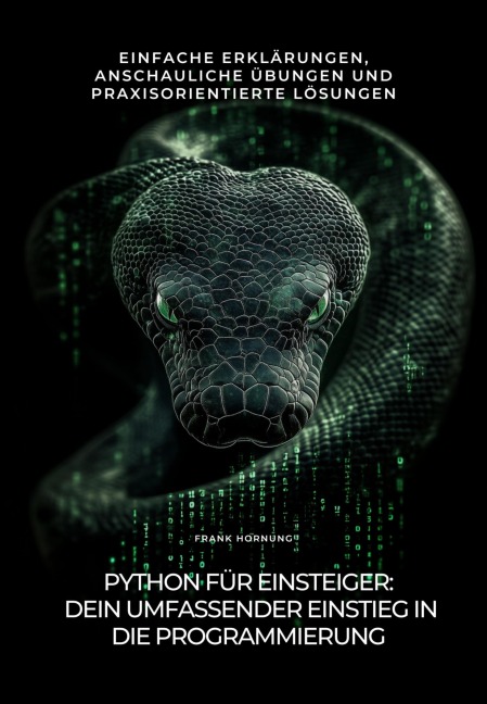 Python für Einsteiger: Dein umfassender  Einstieg in die  Programmierung - Frank Hornung