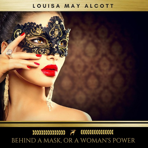 Behind a Mask, or a Woman's Power - Louisa May Alcott