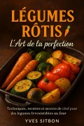 Cover-Bild zum Titel 'Légumes Rôtis : L'Art de la Perfection' von 'Yves Sitbon'