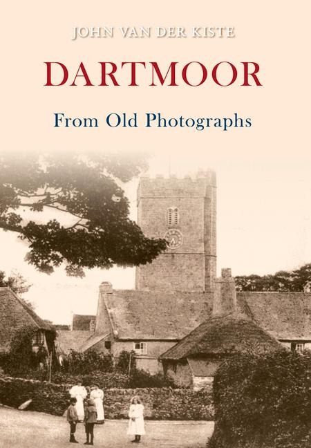 Dartmoor from Old Photographs - John Van Der Kiste