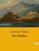 Cover-Bild zum Titel 'Der Wittiber' von 'Ludwig Thoma'