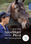 Sprachkurs Pferd - Das Trainingsbuch - Sharon Wilsie