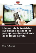 Cover-Bild zum Titel 'L'impact de la télévision sur l'image de soi et les perceptions des habitants de la Haute-Égypte' von 'Dina M. Hamed'