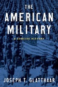 Cover-Bild zum Titel 'The American Military' von 'Joseph T. Glatthaar'