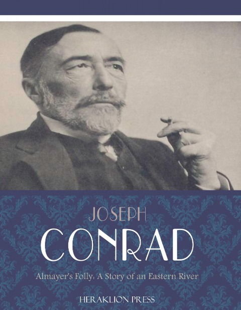 Almayers Folly: A Story of an Eastern River - Joseph Conrad