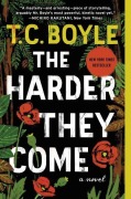 Cover-Bild zum Titel 'The Harder They Come' von 'Tom Coraghessan Boyle'