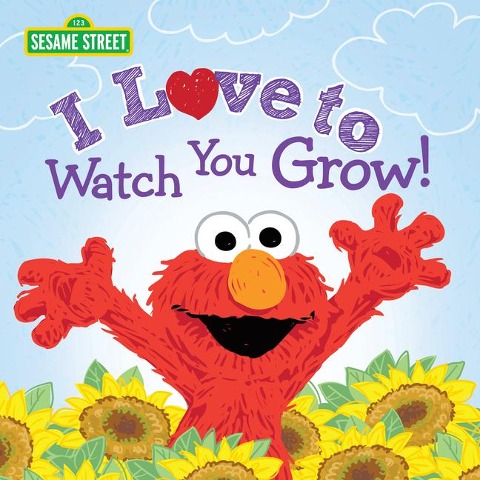 I Love to Watch You Grow! - Sesame Workshop, Erin Guendelsberger