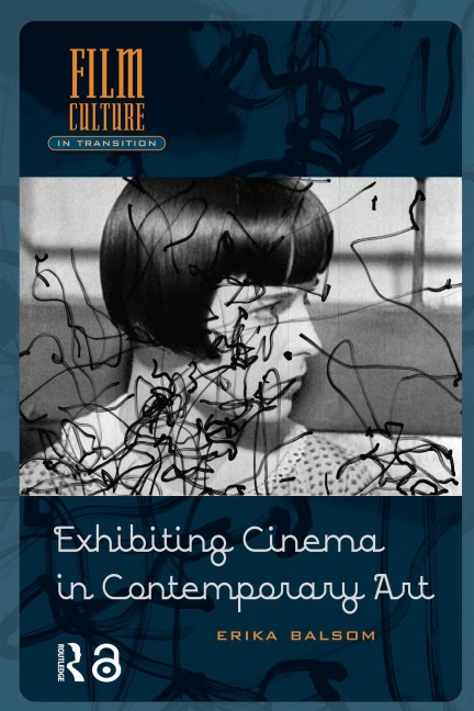 Exhibiting Cinema in Contemporary Art - Erika Balsom