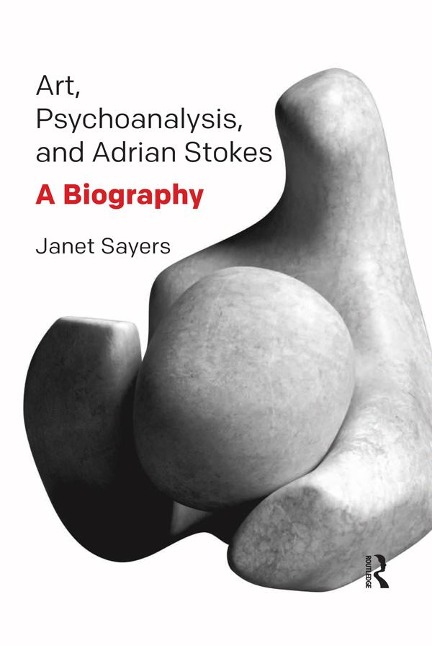 Art, Psychoanalysis, and Adrian Stokes - Janet Sayers