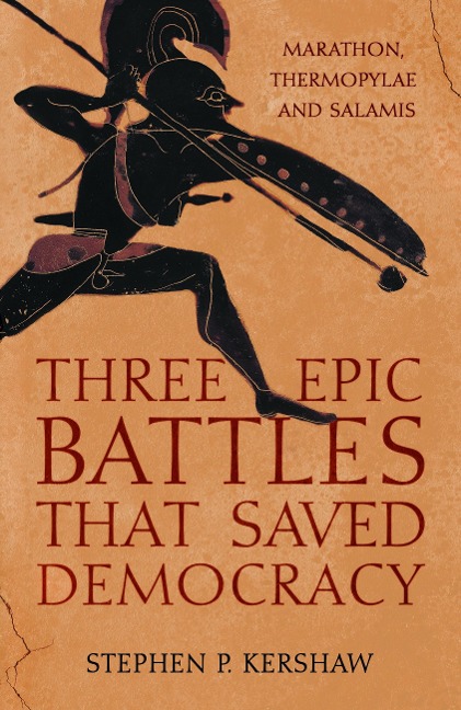 Three Epic Battles that Saved Democracy - Stephen P. Kershaw