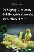 Cover-Bild zum Titel 'Die Segeberg-Connection, die Lübecker Marzipanleiche und der Harzer Roller' von 'Helmut Exner'