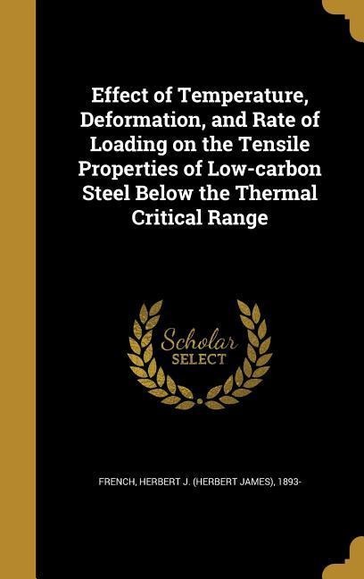 Effect of Temperature, Deformation, and Rate of Loading on the Tensile Properties of Low-carbon Steel Below the Thermal Critical Range - 