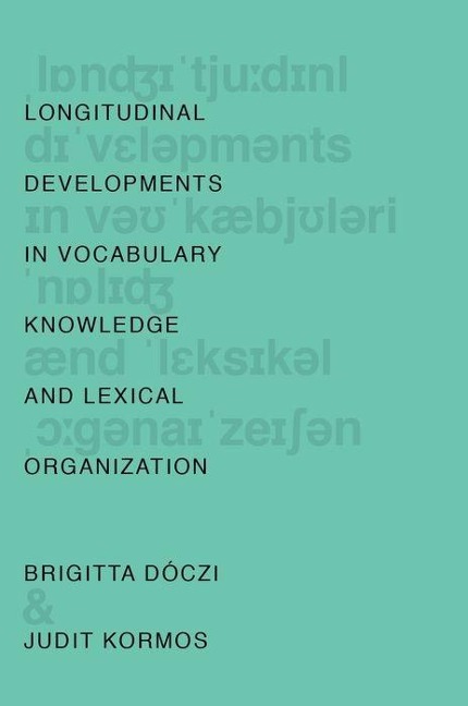 Longitudinal Developments in Vocabulary Knowledge and Lexical Organization - Brigitta Dóczi, Judit Kormos