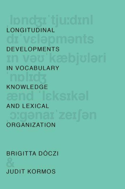 Longitudinal Developments in Vocabulary Knowledge and Lexical Organization - Brigitta Dóczi, Judit Kormos
