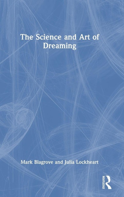 The Science and Art of Dreaming - Mark Blagrove, Julia Lockheart