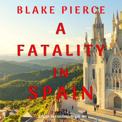 A Fatality in Spain (A Year in Europe¿Book 4) - Blake Pierce