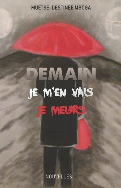 Demain, Je m'En Vais, Je Meurs - Muetse-Destin Mboga