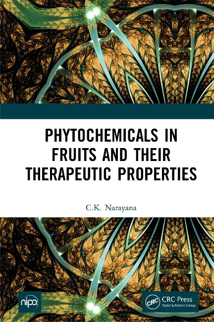Phytochemicals in Fruits and their Therapeutic Properties - C. K. Narayana