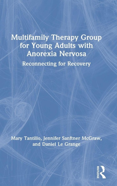 Multifamily Therapy Group for Young Adults with Anorexia Nervosa - Mary Tantillo, Daniel Le Grange, Jennifer L. Sanftner McGraw