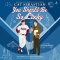 You Should Be So Lucky - Cat Sebastian
