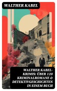 Cover-Bild zum Titel 'Walther Kabel-Krimis: Über 120 Kriminalromane & Detektivgeschichten in einem Buch' von 'Walther Kabel'