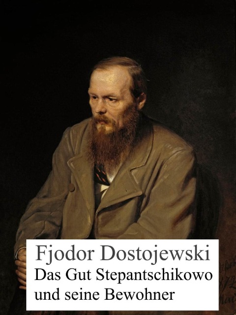 Das Gut Stepantschikowo und seine Bewohner - Fjodor Dostojewski