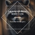 The Adventures of Bobby Coon - Thornton W. Burgess