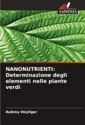 Cover-Bild zum Titel 'NANONUTRIENTI: Determinazione degli elementi nelle piante verdi' von 'Aubrey Heyliger'