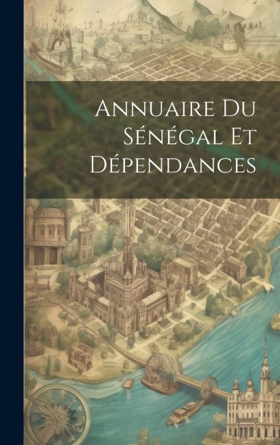 Annuaire Du Sénégal Et Dépendances - Anonymous