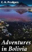 Cover-Bild zum Titel 'Adventures in Bolivia' von 'C. H. Prodgers'
