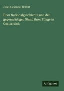 Cover-Bild zum Titel 'Über Nationalgeschichte und den gegenwärtigen Stand ihrer Pflege in Oesterreich' von 'Josef Alexander Helfert'