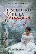 Cover-Bild zum Titel 'El Sendero de la Venganza: Romance Histórico' von 'Mar Álvarez'
