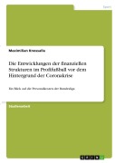 Cover-Bild zum Titel 'Die Entwicklungen der finanziellen Strukturen im Profifußball vor dem Hintergrund der Coronakrise' von 'Maximilian Knossalla'