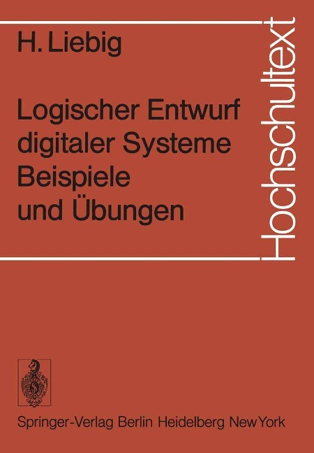 Logischer Entwurf digitaler Systeme Beispiele und Übungen - H. Liebig
