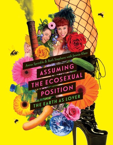 Assuming the Ecosexual Position - Annie Sprinkle, Beth Stephens, Jennie Klein