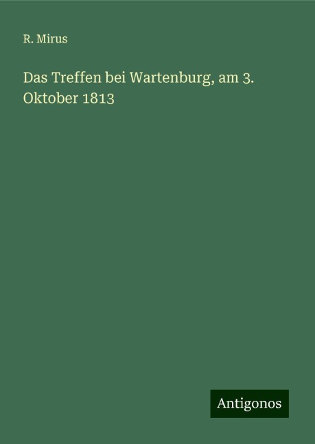Das Treffen bei Wartenburg, am 3. Oktober 1813 - R. Mirus