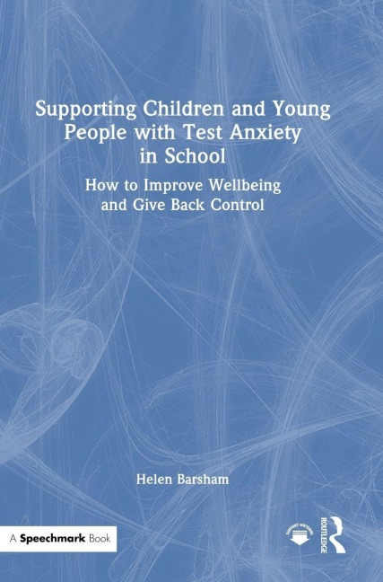 Supporting Children and Young People with Test Anxiety in School - Helen Barsham