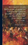 Cover-Bild zum Titel 'Règlement Sur Le Service Des Armées En Campagne Annoté D'après Les Meilleurs Auteurs Qui Ont Éerit Sur L'art Militaire...' von ''